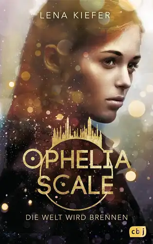 Kiefer, Lena: Ophelia Scale - Die Welt wird brennen 
 Die Ophelia Scale-Reihe, Band 1. 