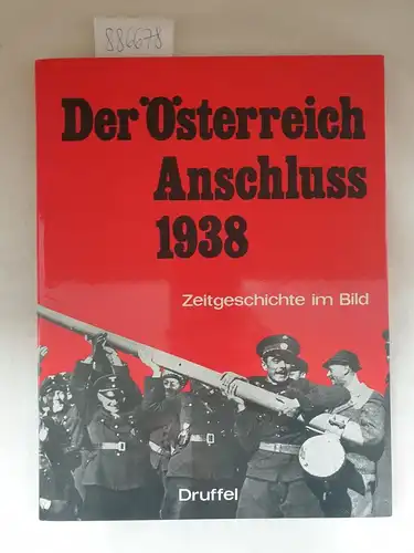 Grell, Heinz (Hrsg.): Der Österreich-Anschluss 1938 : Zeitgeschichte im Bild. 