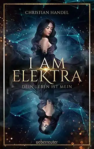 Handel, Christian: I am Elektra - Dein Leben ist mein. 