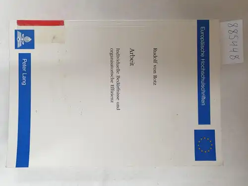 Rotz, Rudolf von: Arbeit - Individuelle Bedürfnisse und organisatorische Effizienz 
 Europäische Hochschulschriften Reihe 5 / Volks- und Betriebswirtschaft ; Bd. 1667. 