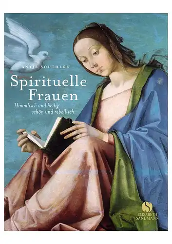 Southern, Antje: Spirituelle Frauen - Himmlisch und heilig, schön und rebellisch. 