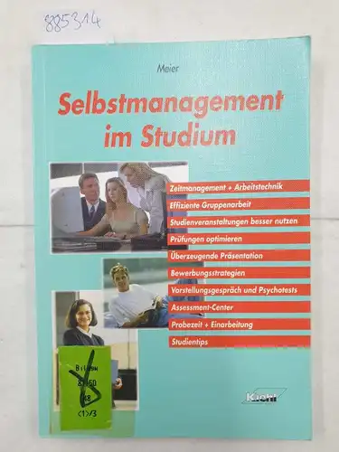 Meier, Harald: Selbstmanagement im Studium: Zeitmanagement und Arbeitstechnik - Effiziente Gruppenarbeit - Studienveranstaltungen besser nutzen - Prüfungen ... - Probezeit und Einarbeitung - Studientips. 