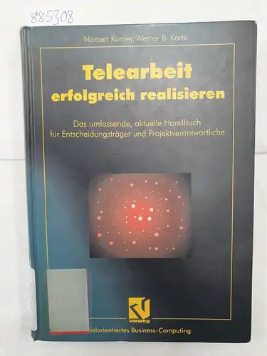 Kordey, Norbert und Werner B. Korte: Telearbeit erfolgreich realisieren : das umfassende, aktuelle Handbuch für Entscheidungsträger und Projektverantwortliche
 (Zielorientiertes Business computing). 