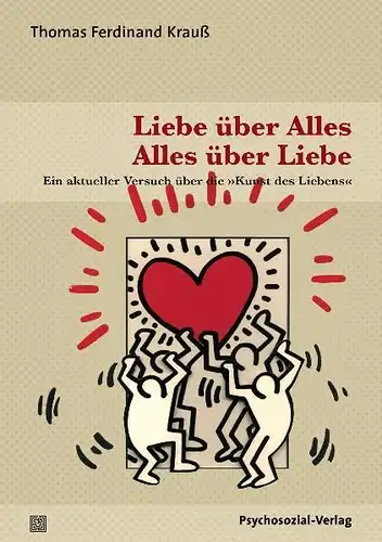 Krauß, Thomas Ferdinand: Liebe über Alles - Alles über Liebe 
 Ein aktueller Versuch über die  Kunst des Liebens. 