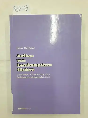 Hofmann, Franz: Aufbau von Lernkompetenz fördern : neue Wege zur Realisierung eines bedeutsamen pädagogischen Ziels. 