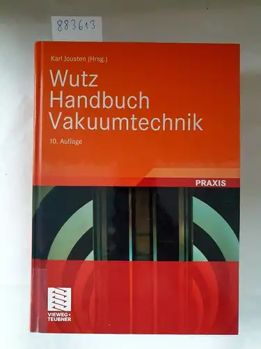 Jousten, Karl (Herausgeber): Wutz Handbuch Vakuumtechnik - mit 124 Tabellen und 102 Beispielen. 