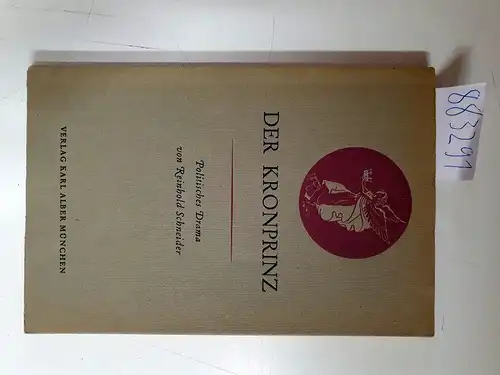 Schneider, Reinhold: Der Kronprinz 
 Politisches Drama. 