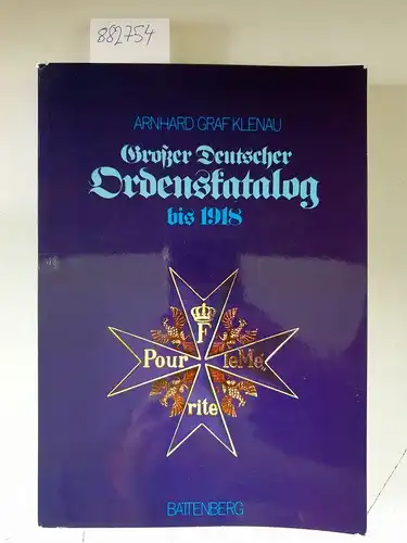 Klenau, Arnhard: Großer deutscher Ordenskatalog. Orden und Ehrenzeichen bis 1918. 