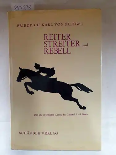 Plehwe, Friedrich-Karl von: Reiter, Streiter und Rebell. Das ungewöhnliche Leben des General Ernst-Günther Baade. 