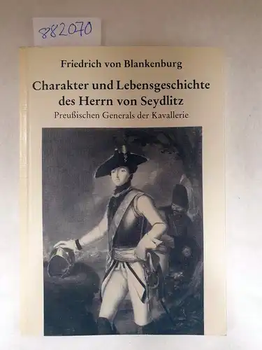 Blankenburg, Friedrich von und H. Eckert: Charakter und Lebensgeschichte des Herrn von Seydlitz, Preußischen Generals der Kavallerie
 Neudruck der Ausgabe Leipzig 1797, mit einer  Einführung von H. Eckert / Reprint. 