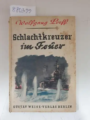 Loeff, Wolfgang: Schlachtkreuzer im Feuer. 
