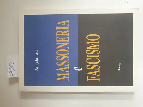 Livi, Angelo, Luigi Pruneti und Luigi Alfieri: Massoneria E Fascismo. 