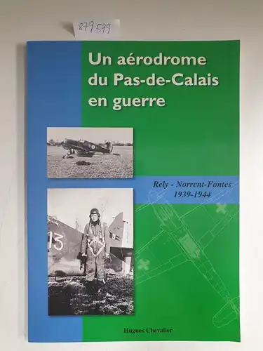 Chevalier, Hugues: Un aérodrome du Pas-de-Calais en guerre : Rely - Norrent-Fontes, 1939-1944. 