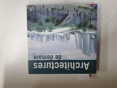 Schleifer, Simone K. (Hrsg.): Architectures de demain : Projets Futuristes 
 Text in Englisch, Deutsch, Französisch, Holländisch. 