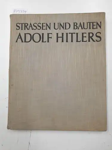 Fritz, Georg: Strassen und Bauten Adolf Hitlers 
 mit Geleitwort des General-Inspektors für das deutsche Straßenwesen Dr.-Ing. Fritz Todt. 