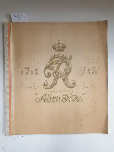 Cigaretten / Bilderdienst (Hrsg.): 1712-1786 Geschichten vom "Alten Fritz" : mit allen 250 farbigen Sammelbildern : vorderer Buchdeckel fehlt!. 