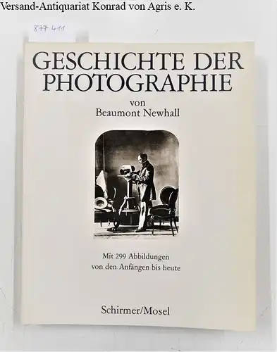 Newhall, Beaumont: Geschichte der Photographie 
 Mit 299 Abbildungen von den Anfängen bis heute. 