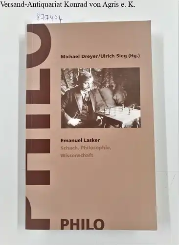 Dreyer, Michael und Ulrich Sieg (Hrsg.): Emanuel Lasker : Schach, Philosophie, Wissenschaft : Studien zur Geschichte Band 28. 