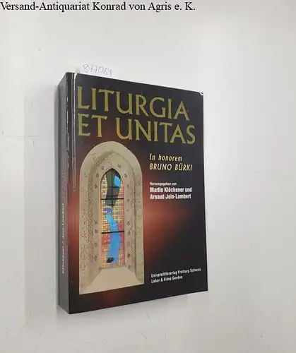 Klöckener, Martin und Arnaud Join-Lambert: Liturgia et unitas Liturgiewissenschaftliche und ökumenische Studien zur Eucharistie und zum gottesdienstlichen Leben in der Schweiz In honorem Bruno Bürki. 