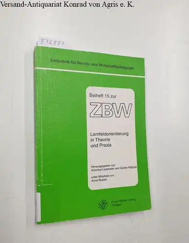 Lipsmeier, Antonius, Günter Pätzold und Anne Busian: Lernfeldorientierung in Theorie und Praxis (Zeitschrift für Berufs- und Wirtschaftspädagogik / Beihefte, Band 15). 