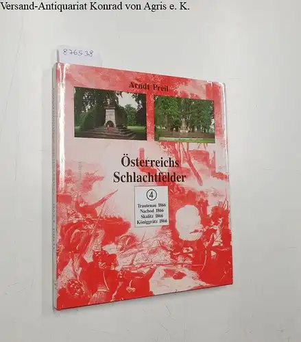 Preil, Arndt: Österreichs Schlachtfelder : Band 4 
 Trautenau 1866 : Nachod 1866 : Skalitz 1866 : Königgrätz 1866. 