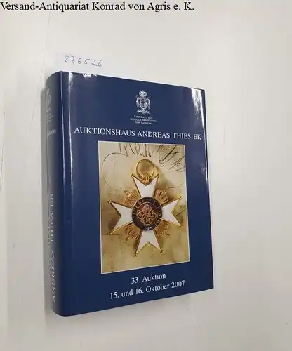 Auktionshaus Andreas Thies (Hrsg.): Auktionshaus Andreas Thies - 33. Auktion, 15. und 16. Oktober 2007. 