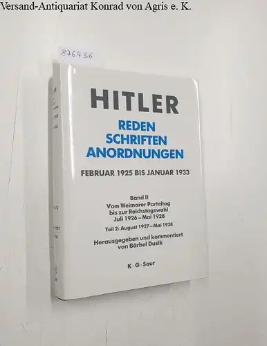 Dusik, Bärbel (Hrsg.): Hitler : Reden Schriften Anordnungen : Februar 1925 bis Januar 1933 : Band II : Teil 2 
 Vom Weimarer Parteitag bis zur Reichstagswahl Juli 1926 - Mai 1928 : Teil 2: August 1927 - Mai 1928. 