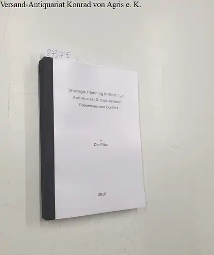 Pütz, Ole: Strategic Planning : Anti-Nuclear Groups between Consensus and Conflict
 Diss. 
