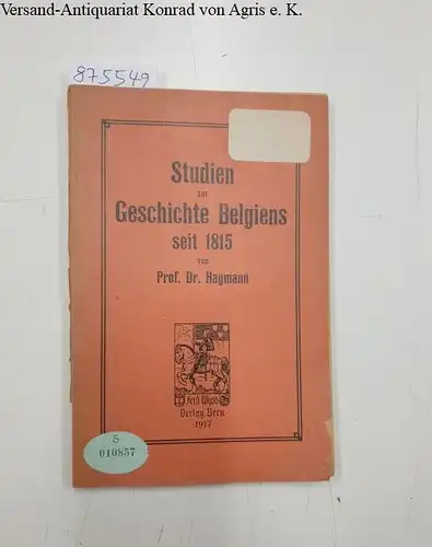 Hagmann, Johann Georg: Studien zur Geschichte Belgiens seit 1815. 