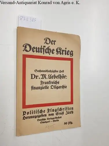 Uebelhör, Max: Frankreichs finanzielle Oligarchie
 (= Der Deutsche Krieg. Politische Flugschriften. Herausgegeben von Ernst Jäckh, Heft 66). 