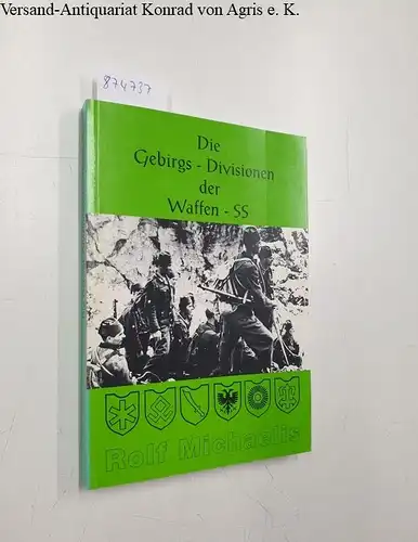 Michaelis, Rolf: Die Gebirgs-Divisionen der Waffen-SS. 