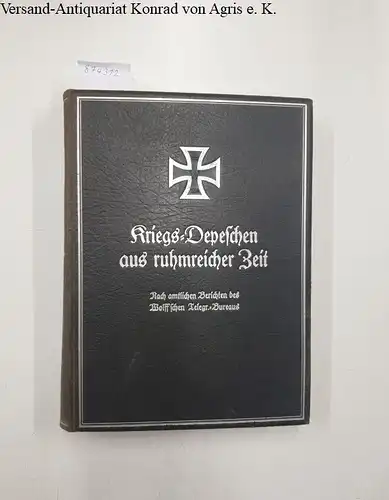 o.A: Kriegs-Depeschen aus ruhmreicher Zeit - Band I: August 1914 bis Januar 1915 
 Nach amtlichen Berichten des Wolff'schen Telegr.-Bureaus. 