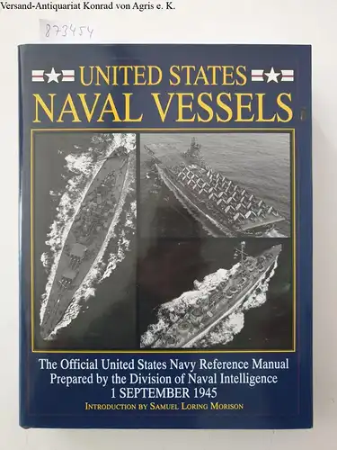 Morison, Samuel Loring and States Office of Naval Intelligence United: United States Naval Vessels: The Official United States Navy Reference Manual Prepared by the Division of Naval Intelligence 1 September 1945 (Schiffer Military History). 