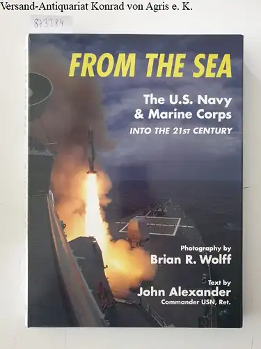 Alexander, John and Brian R. Wolff: From the Sea: US Navy Marine Corps into the 21st Century. 