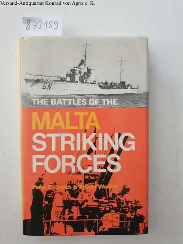 Smith, Peter C. and Edwin Walker: Battles of the Malta Striking Forces (Sea Battles in Close Up S.). 