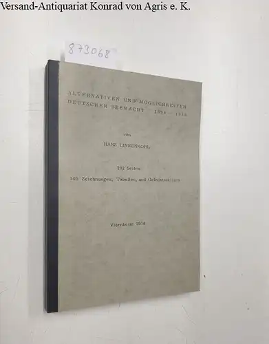 Linnenkohl, Hans: Alternativen und Möglichkeiten deutscher Seemacht 1898 - 1918. 