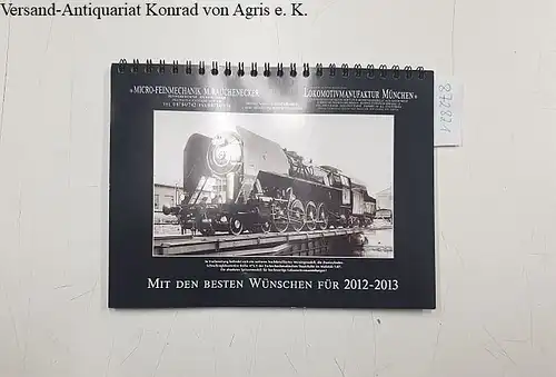 Micro-Feinmechanik M. Rauchenecker: Lokomotivmanufaktur München .- Micro-Feinmechanik M. Rauchenecker- Mit den besten Wünschen 2012-2013 Kalender. 