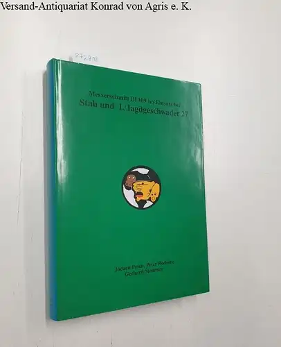 Prien, Jochen, Peter Rodeike und Gerhard Stimmer: Messerschmit Bf 109 im Einsatz bei Stab und I./Jagdgeschwader 27. 