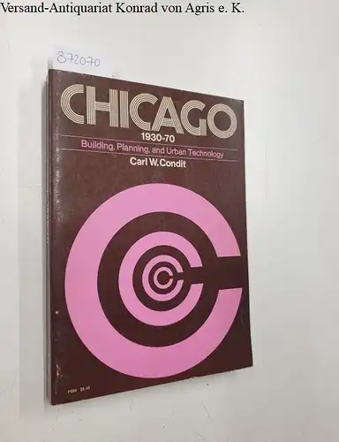 Condit, Carl W: Chicago: 1930-70. 