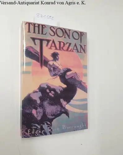 Burroughs, Edgar Rice and J. St. John Allen: The Son of Tarzan (Found in the Attic Series, 18). 