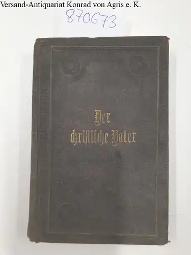 Cramer, Wilhelm: Der christliche Vater, wie er sein und was er thun soll, nebst einem Anhange von Gebeten für denselben. 