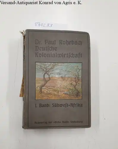 Rohrbach, Paul: Deutsche Kolonialwirtschaft - 1. Band Südwest-Afrika. 