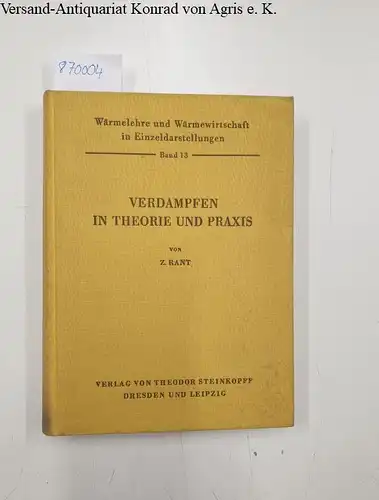 Rant, Z: Wärmelehre und Wärmewirtschaft in Einzeldarstellungen Band 13 Verdampfen in Theorie und Praxis
 mit Beilage. 