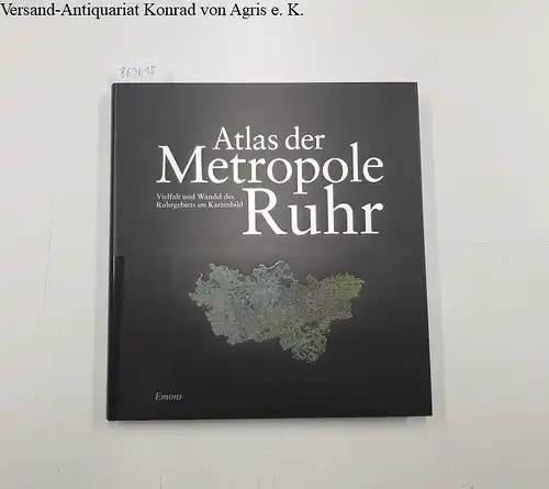 Prossek, Achim, Helmut Schneider und Burkhard Wetterau: Atlas der Metropole Ruhr: Vielfalt und Wandel des Ruhrgebiets im Kartenbild. 