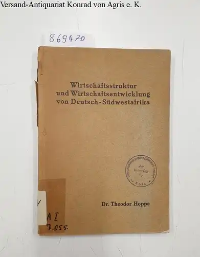 Hoppe, Theodor: Wirtschaftsstruktur und Wirtschaftsentwicklung von Deutsch-Südwestafrika. 