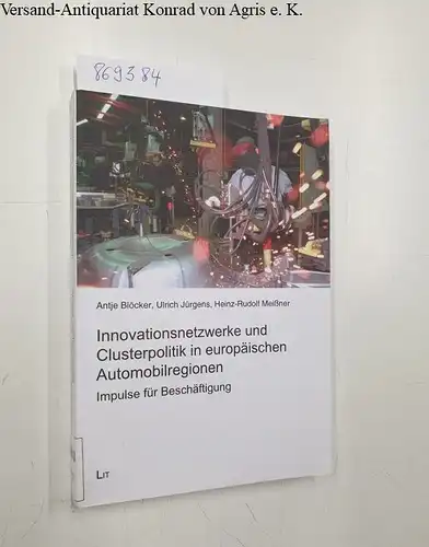 Blöcker, Antje, Ulrich Jürgens und Heinz-Rudolf Meißner: Innovationsnetzwerke und Clusterpolitik in europäischen Automobilregionen
 Impulse für Beschäftigung. 