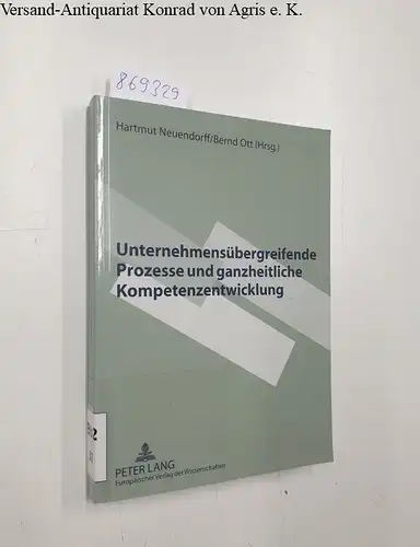 Neuendorff, Hartmut und Bernd Ott: Unternehmensübergreifende Prozesse und ganzheitliche Kompetenzentwicklung: Neue Forschungsergebnisse und visionäre Instrumente zur Unterstützung virtueller Zusammenarbeit. 