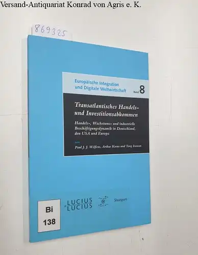 Welfens, Paul J.J., Arthur Korus und Tony Irawan: Transatlantisches Handels- und Investitionsabkommen: Handels-, Wachstums- und industrielle Beschäftigungsdynamik in Deutschland, den USA und Europa ... und Digitale Weltwirtschaft, Band 8). 