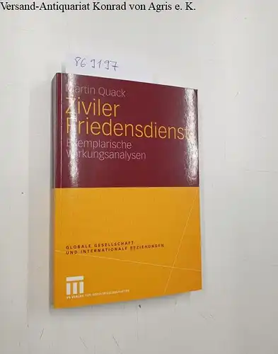 Quack, Martin: Ziviler Friedensdienst. Exemplarische Wirkungsanalysen
 Globale Gesellschaft und internationale Beziehungen - German Edition. 