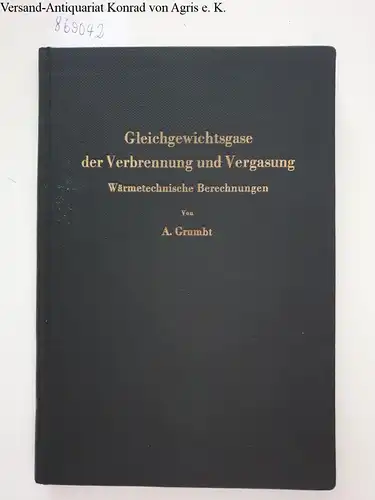 Grumbt, A: Gleichgewichtsgase der Verbrennung und Vergasung 
 Wärmetechnische Berechnung. 